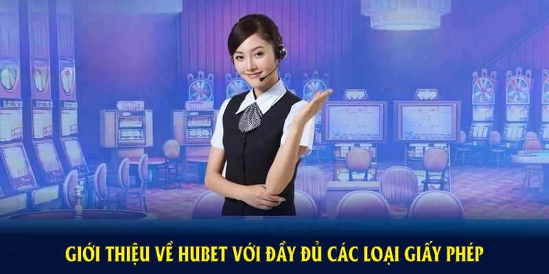 Giới thiệu Hubet với đa dạng các loại giấy phép