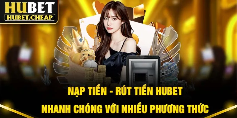 Hubet cho phép giao dịch nhanh gọn, dễ dàng với nhiều phương thức