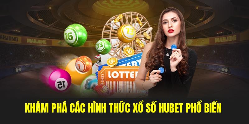 Top những hình thức chơi xổ số tại HUBET thông dụng