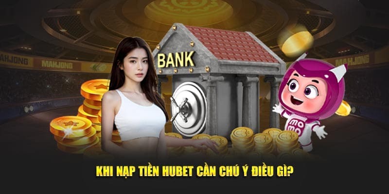 Những lưu ý cụ thể mà khách hàng cần biết khi thực hiện nạp vốn