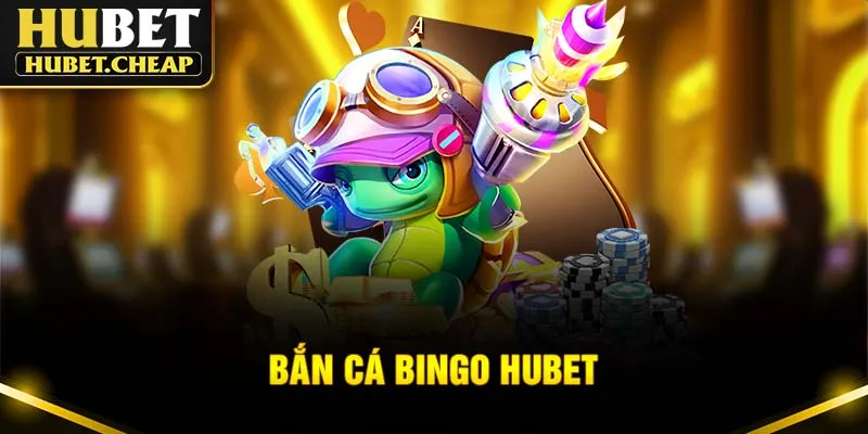 Bắn Cá Bingo Hubet - Luật Chơi Và Các Mẹo Săn Cá Hiệu Quả