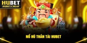 Nổ Hũ Thần Tài HUBET- Game Đổi Thưởng Tiền Mặt Hot 2025