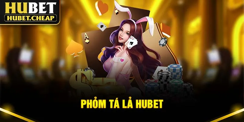 Phỏm Tá Lả - Game Giải Trí Thịnh Hành Nhất 2025 Tại Hubet